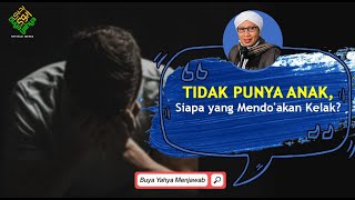 Tidak Punya Anak, Siapa yang Mendo'akan Kelak ? - Buya Yahya Menjawab