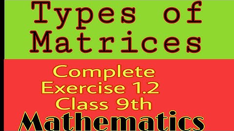 Types of Matrices + Complete Exercise 1.2 #matrix #maths #class9th  #kpkboard