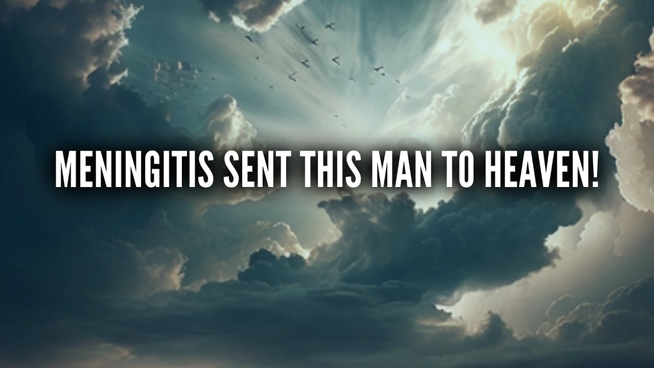 Meningitis Sent This Man To Heaven and He Met Jesus!
