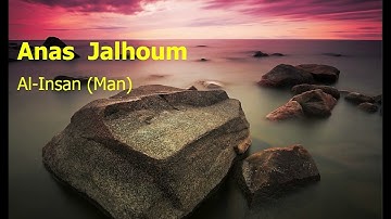 Anas  Jalhoum  Surah Al Insan Manأنس جلهوم  سورة  الإنسان