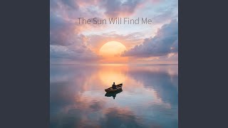 The Sun Will Find Me
