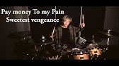 Pay Money To My Pain Sweetest Vengeance Drumcover Youtube