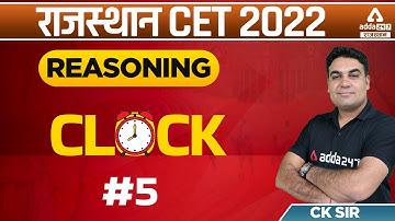 CET Rajasthan 2022 | RSMSSB CET Reasoning Classes | Clock | Reasoning By CK Sir #5