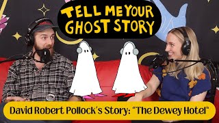 David Robert Pollock’s Story - “The Dewey Hotel” | Tell Me Your Ghost Story Podcast