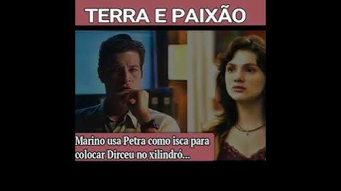 TERRA E PAIXÃO: MARINO USA PETRA COMO ISCA PARA COLOCAR DIRCEU NO XILINDRÓ #novela