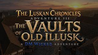 The Luskan Chronicles III - The Vaults of Old Illusk Adventure Trailer