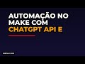 Automação no Make com ChatGPT API e Google Sheets