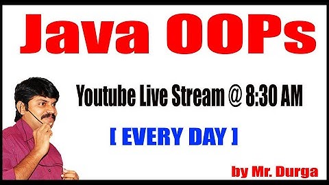 Java OOPS Youtube Live Stream by Durga sir @ 8:30AM