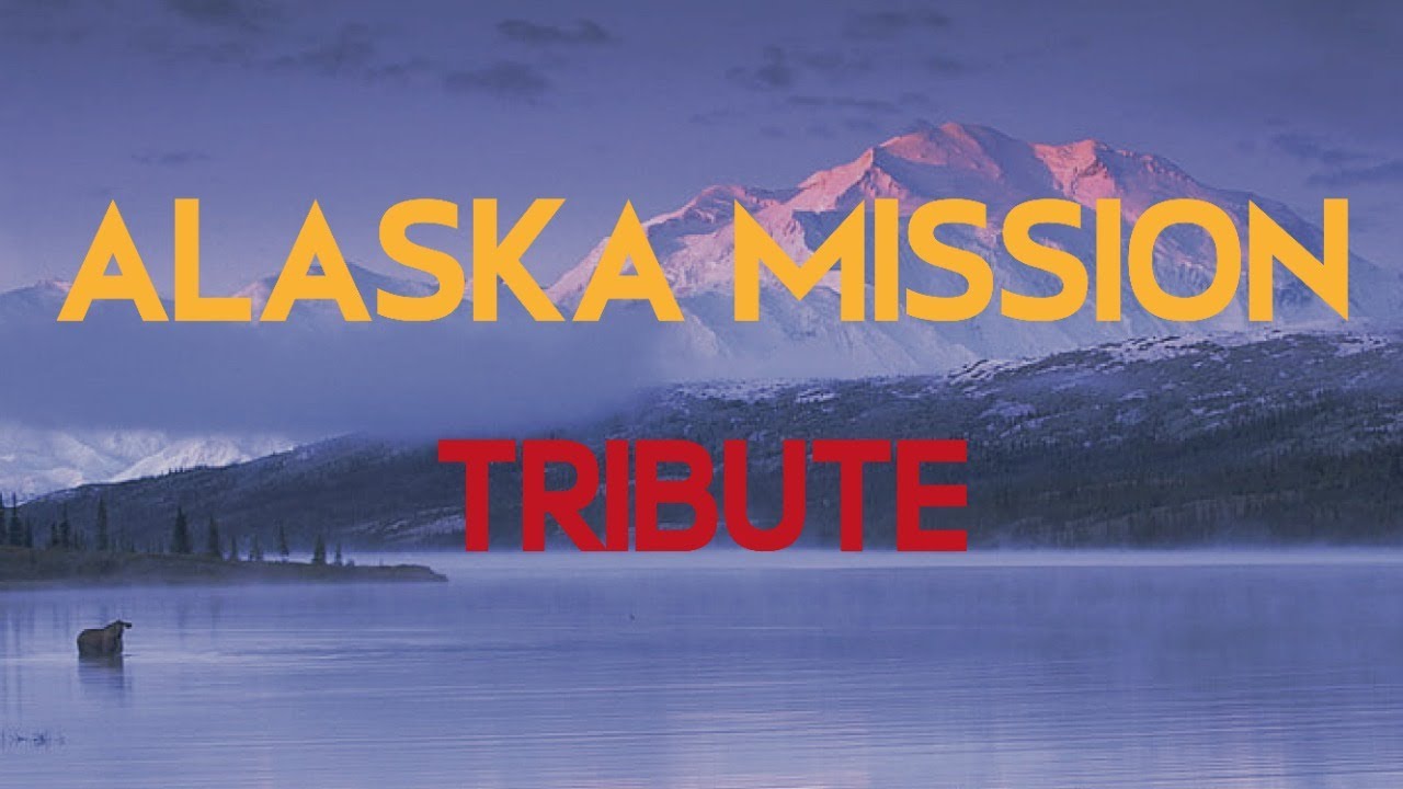 Alaska Mission Tribute YouTube