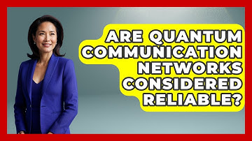 Are Quantum Communication Networks Considered Reliable? - Quantum Tech Explained