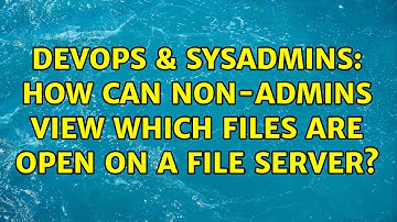 DevOps & SysAdmins: How can non-admins view which files are open on a file server?