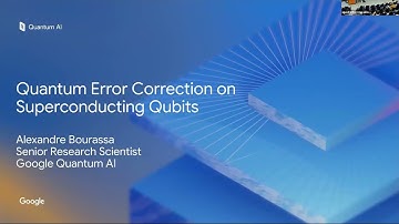"Below Threshold Quantum Error Correction", Alexandre Bourassa, Senior Research Scientist, Google AI