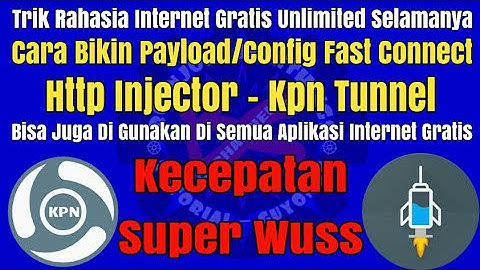 Trik Rahasia Cara Bikin Config Fast Connect Di Http Injector & Kpn Tunnel - Kecepatan Super All Tkp