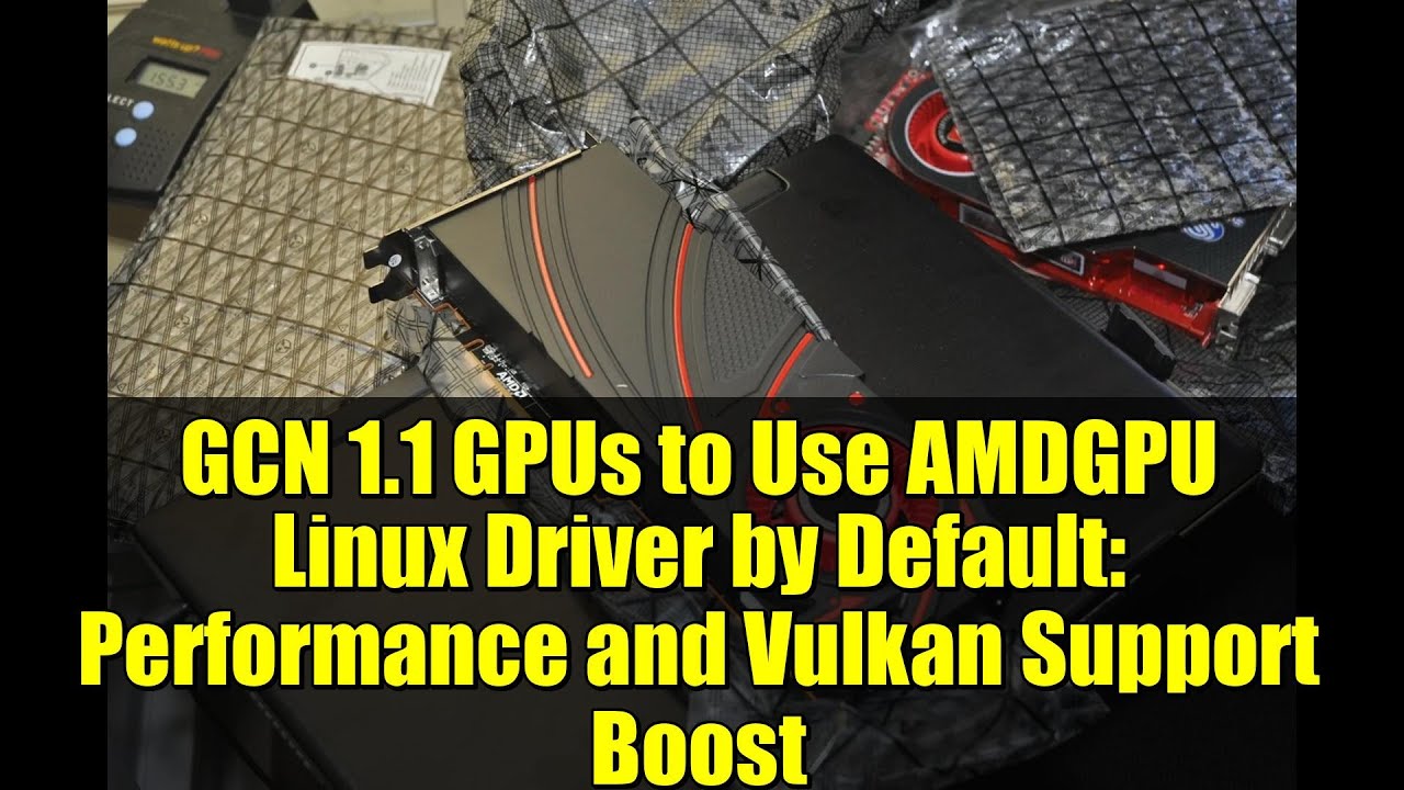 GCN 1.1 GPUs to Use AMDGPU Linux Driver by Default: Performance and Vulkan Support Boost