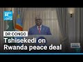DR Congo Tshisekedi Addresses Peace Deal With Rwanda On Independence Day FRANCE 24 English DR Congo Tshisekedi Addresses Peace Deal With Rwanda On Independence Day FRANCE 24 English