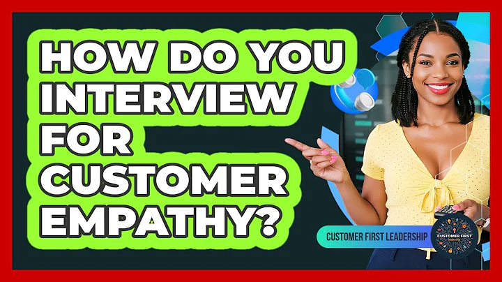 How Do You Interview For Customer Empathy?