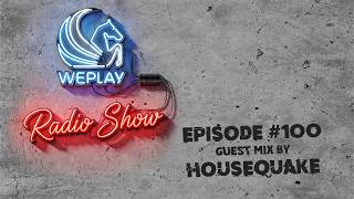 WEPLAY RADIO SHOW #100 / incl. Guest Mix by HOUSEQUAKE