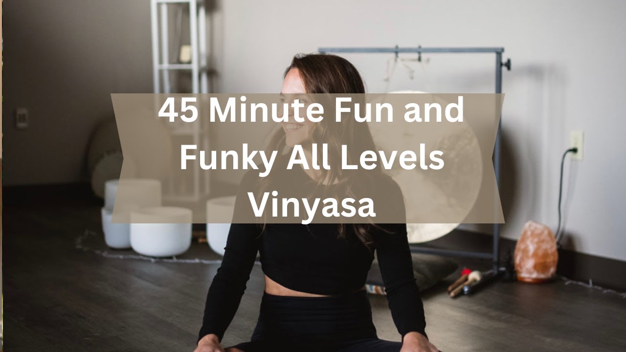 45 minute Fun and Funky All Levels Vinyasa