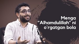 Menga "Alhamdulillah" ni o`rgatgan bolacha haqidagi hikoya