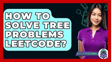 How To Solve Tree Problems LeetCode? - Next LVL Programming