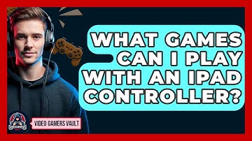 What Games Can I Play With An IPad Controller? - Video Gamers Vault