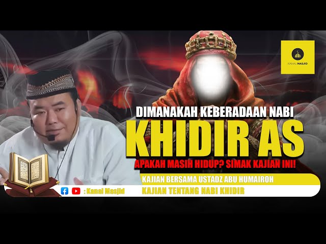 Dimanakah Keberadaan NABI KHIDIR AS ? Masih Hidup Atau Sudah Meninggal - Ustadz Abu Humairoh class=