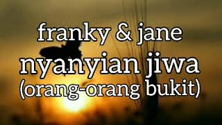 FRANKY \u0026 JANE - NYANYIAN JIWA (orang2 bukit) - lirik