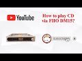 How to play CD via FIIO DM15 R2R?