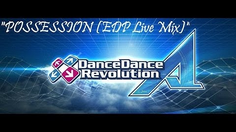 DDR A Play - POSSESSION (EDP Live Mix) - Expert