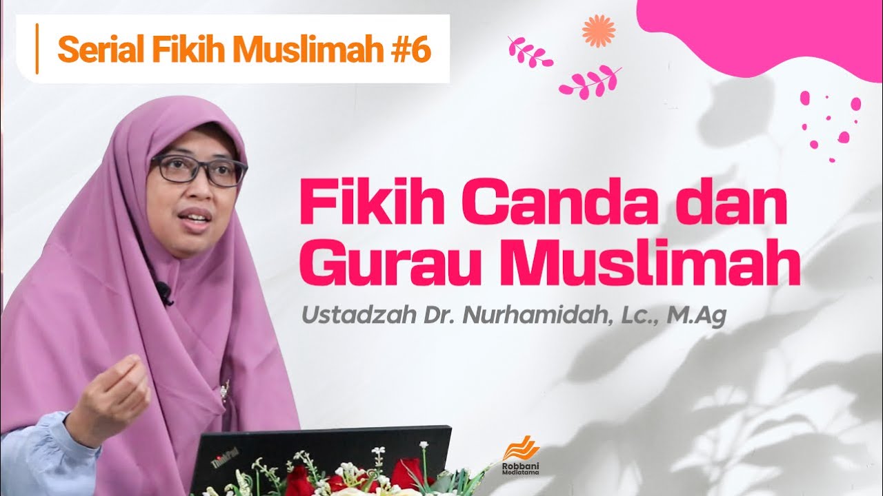 Fikih Canda dan Gurau Muslimah - Ustadzah Dr. Nurhamidah, Lc., M.Ag.