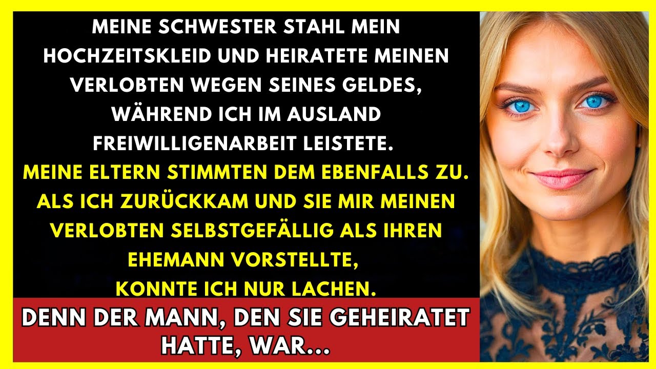 Während Ich Auf Geschäftsreise War, Heiratete Meine Schwester Meinen Verlobten Wegen Des Geldes Also