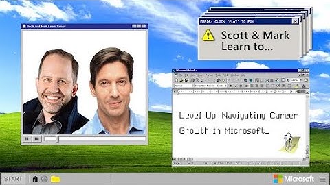 EPISODE 25 - Scott and Mark Learn To... Level Up: Navigating Career Growth in Microsoft