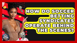How Do Soccer Betting Syndicates Operate Behind The Scenes? - Your Sports Betting Coach screenshot 5