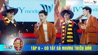 Giọng Ải Giọng Ai 4 | Tập 6:CÓ TẤT CẢ NHƯNG THIẾU ANH - Erik bất ngờ song ca cùng 