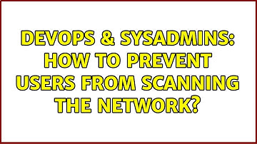 DevOps & SysAdmins: How to prevent users from scanning the network?