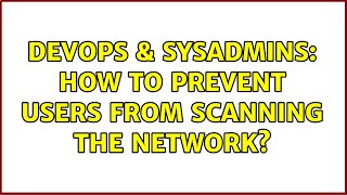 Celebrity DevOps & SysAdmins: How to prevent users from scanning the network? Profile