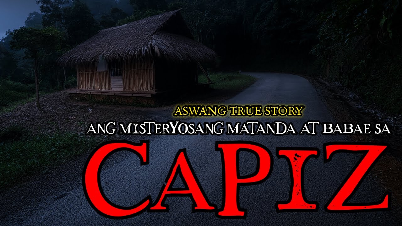 ANG MISTERYOSANG MATANDA AT BABAE SA CAPIZ - ASWANG TRUE STORY