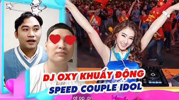DJ OXY KHUẤY ĐỘNG Ghép Đôi Thần Tốc đôn tim Tiktoker Hoàng Minh | Speed Couple Idol #1