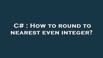 C# : How to round to nearest even integer?