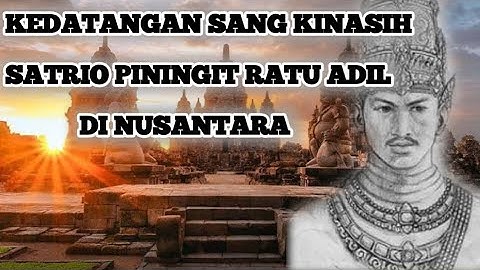 APAKAH KITA SUDAH SIAP❓KEDATANGAN SANG KINASIH SATRIO PININGIT RATU ADIL DI NUSANTARA