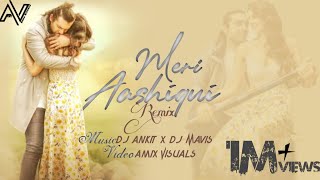 Meri Aashiqui –Jubin Nautiyal (Remix) |Dj Ankit X Dj Mavis | Amix Visuals