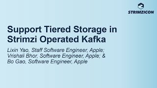 Support Tiered Storage in Strimzi Operated Kafka  Lixin Yao, Vrishali Bhor & Bo Gao, Apple