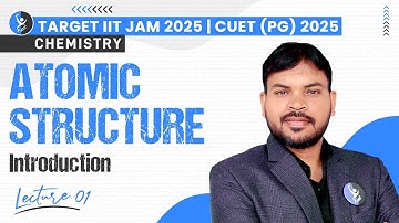 Introduction | Atomic Structure | IIT JAM & CUET PG 2025 Chemistry | L1 | IFAS