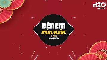 Bên Em Mùa Xuân Remix (Nhạc Tết 2025) - TLong x H2O | Mùa Xuân Là Tiếng Hát Em Bên Anh