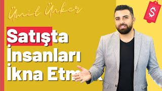 Satışta İnsanları İkna Etmenin Yolları Ümit Ünker