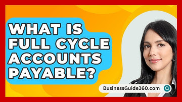 What Is Full Cycle Accounts Payable? - BusinessGuide360.com