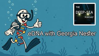 eDNA with Georgia Nester | The Deep Sea Podcast | Episode 59