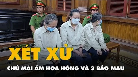 Xét xử chủ mái ấm Hoa Hồng và 3 bảo mẫu về tội hành hạ người khác