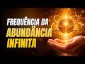 Você é um Imã de Dinheiro e Prosperidade (888 Hz + 432 Hz) - Frequência da Abundância Infinita