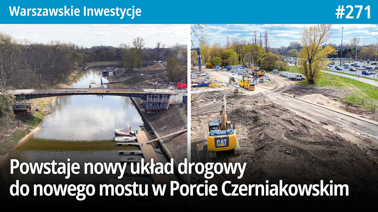 #271 Powstaje nowy układ drogowy do Mostu w Porcie Czerniakowskim, a sam most nabiera kształtów!  WI